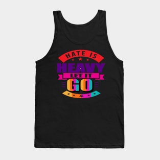 Hate is heavy, let it go. Love - Let Go - Moving Forward Tank Top